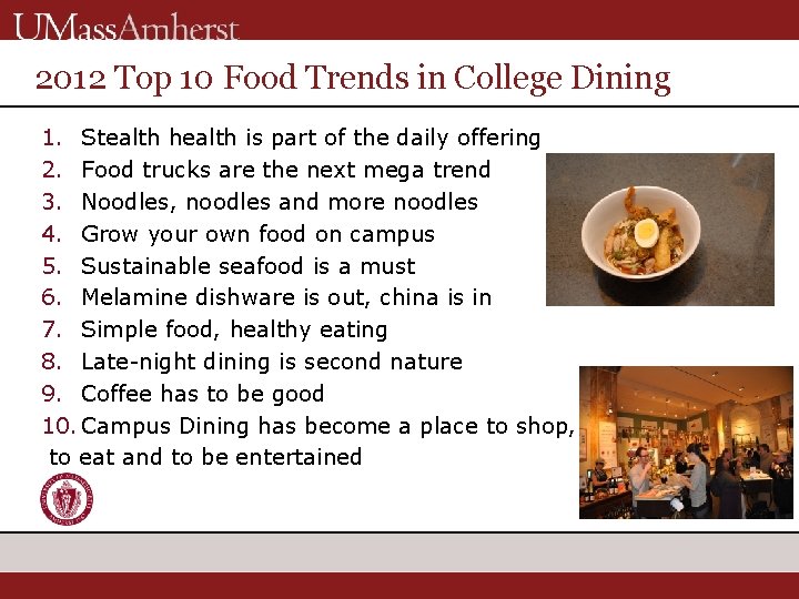 2012 Top 10 Food Trends in College Dining 1. Stealth health is part of 2012 Top 10 Food Trends in College Dining 1. Stealth health is part of