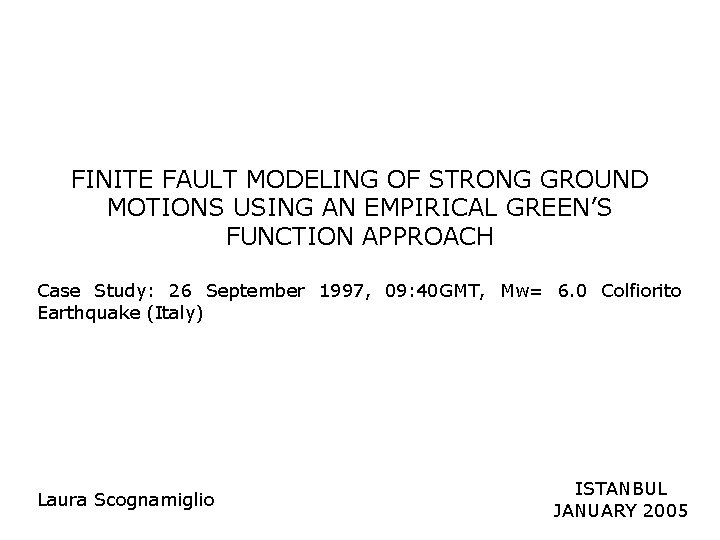 FINITE FAULT MODELING OF STRONG GROUND MOTIONS USING AN EMPIRICAL GREEN’S FUNCTION APPROACH Case