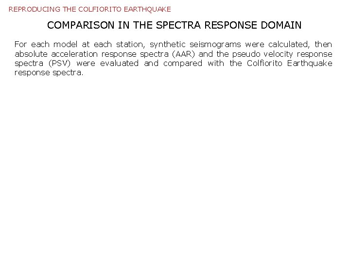 REPRODUCING THE COLFIORITO EARTHQUAKE COMPARISON IN THE SPECTRA RESPONSE DOMAIN For each model at