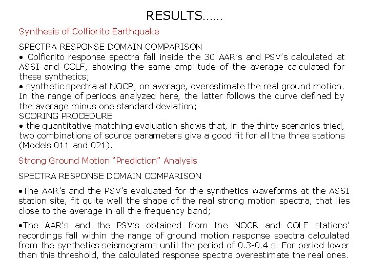 RESULTS…… Synthesis of Colfiorito Earthquake SPECTRA RESPONSE DOMAIN COMPARISON • Colfiorito response spectra fall