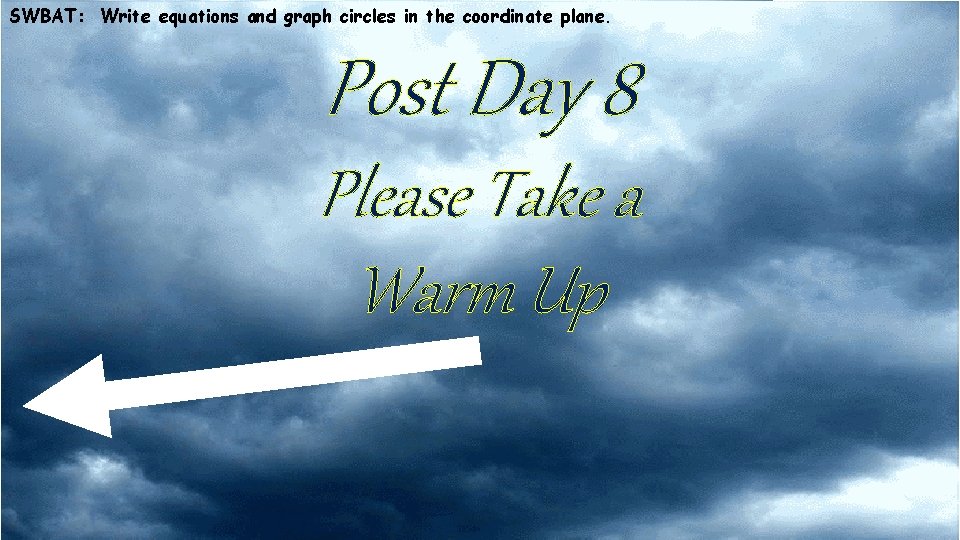 SWBAT: Write equations and graph circles in the coordinate plane. Post Day 8 Please