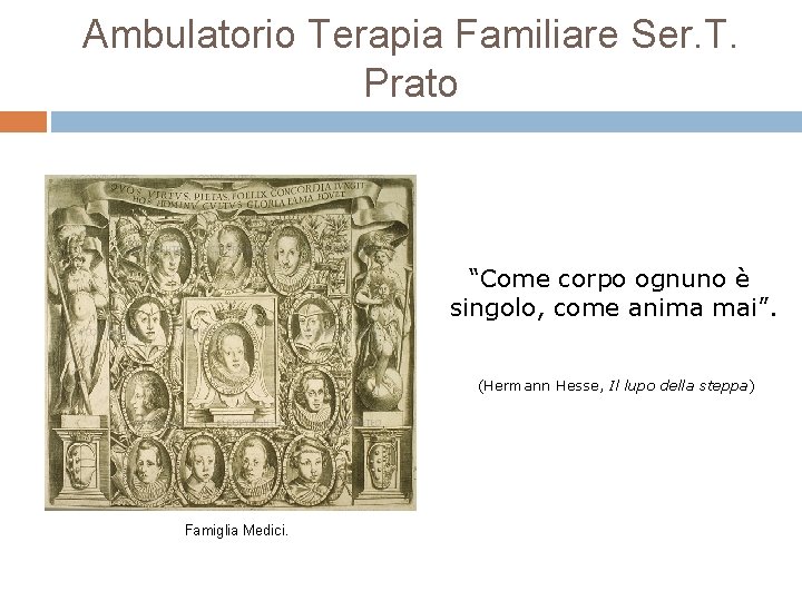 Ambulatorio Terapia Familiare Ser. T. Prato “Come corpo ognuno è singolo, come anima mai”. Ambulatorio Terapia Familiare Ser. T. Prato “Come corpo ognuno è singolo, come anima mai”.