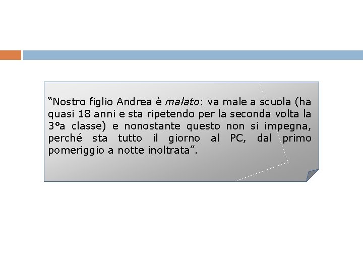 “Nostro figlio Andrea è malato: va male a scuola (ha quasi 18 anni e “Nostro figlio Andrea è malato: va male a scuola (ha quasi 18 anni e