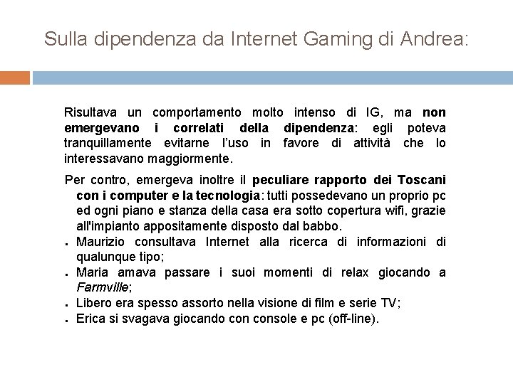 Sulla dipendenza da Internet Gaming di Andrea: Risultava un comportamento molto intenso di IG,