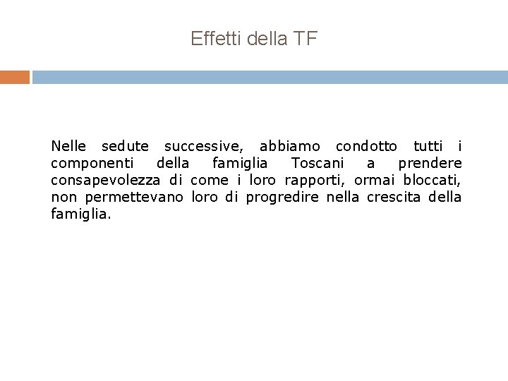 Effetti della TF Nelle sedute successive, abbiamo condotto tutti i componenti della famiglia Toscani Effetti della TF Nelle sedute successive, abbiamo condotto tutti i componenti della famiglia Toscani