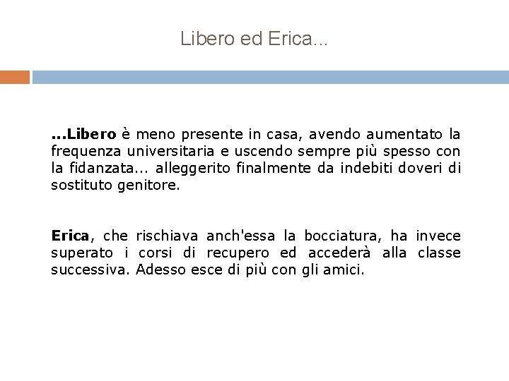 Libero ed Erica. . . Libero è meno presente in casa, avendo aumentato la