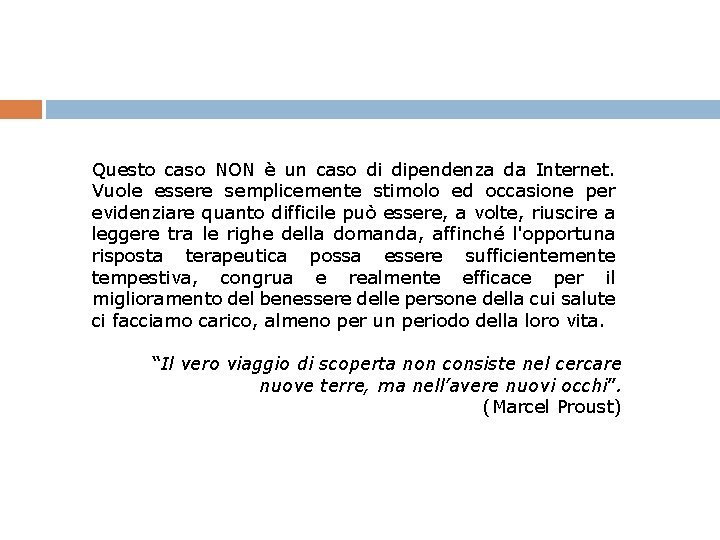 Questo caso NON è un caso di dipendenza da Internet. Vuole essere semplicemente stimolo