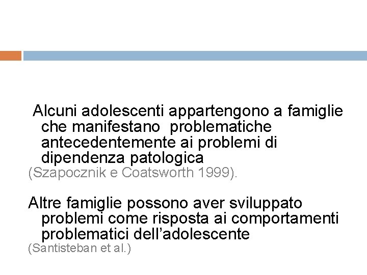 Alcuni adolescenti appartengono a famiglie che manifestano problematiche antecedentemente ai problemi di dipendenza patologica