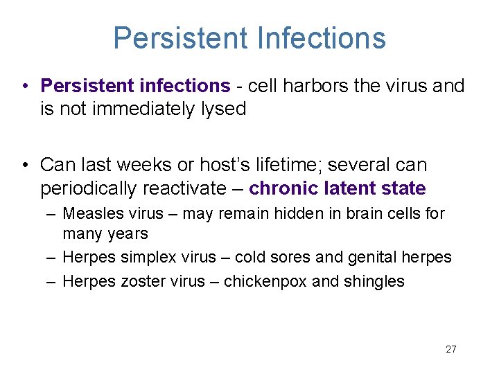 Persistent Infections • Persistent infections - cell harbors the virus and is not immediately