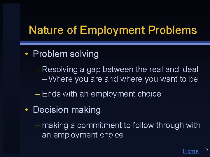 Nature of Employment Problems • Problem solving – Resolving a gap between the real