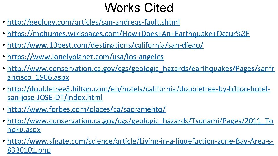 Works Cited • http: //geology. com/articles/san-andreas-fault. shtml • https: //mohumes. wikispaces. com/How+Does+An+Earthquake+Occur%3 F •