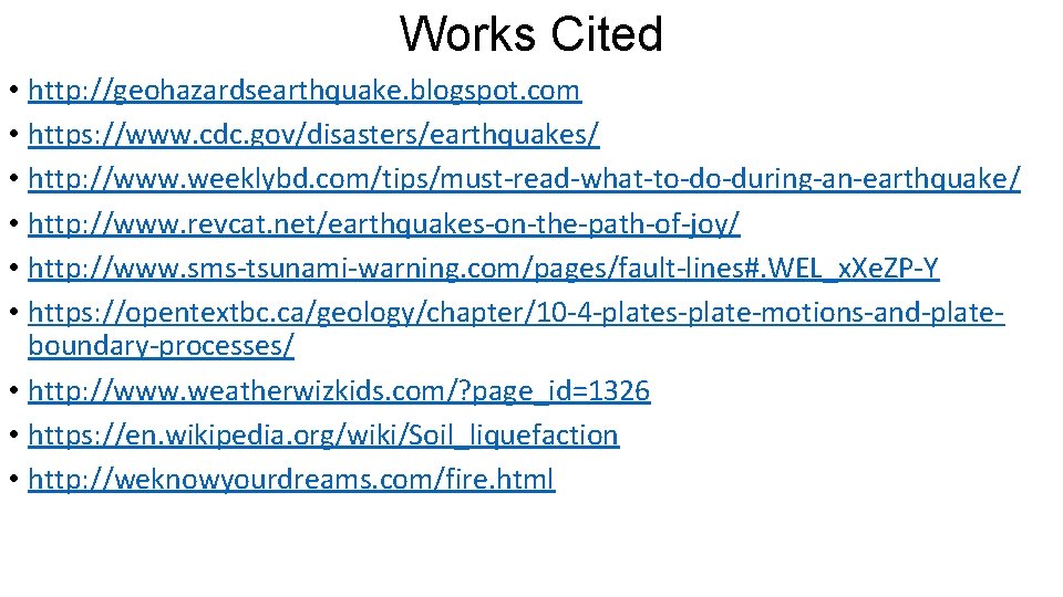 Works Cited • http: //geohazardsearthquake. blogspot. com • https: //www. cdc. gov/disasters/earthquakes/ • http: