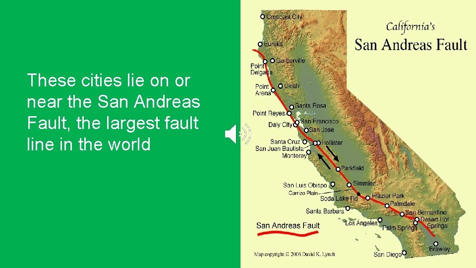 These cities lie on or near the San Andreas Fault, the largest fault line