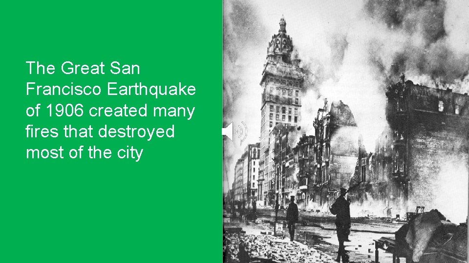The Great San Francisco Earthquake of 1906 created many fires that destroyed most of