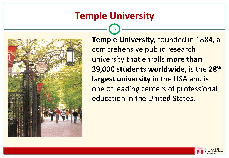 Temple University 5 Temple University, founded in 1884, a comprehensive public research university that