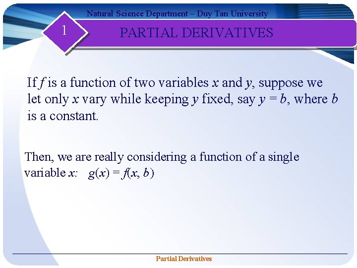 Natural Science Department – Duy Tan University 1 PARTIAL DERIVATIVES If f is a