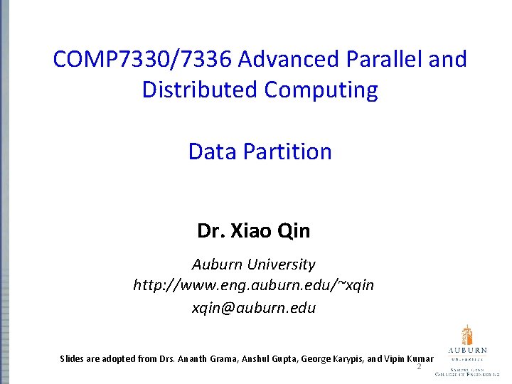 COMP 7330/7336 Advanced Parallel and Distributed Computing Data Partition Dr. Xiao Qin Auburn University