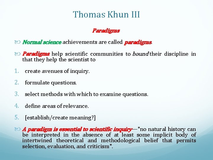 Thomas Khun III Paradigms Normal science achievements are called paradigms. Paradigms help scientific communities