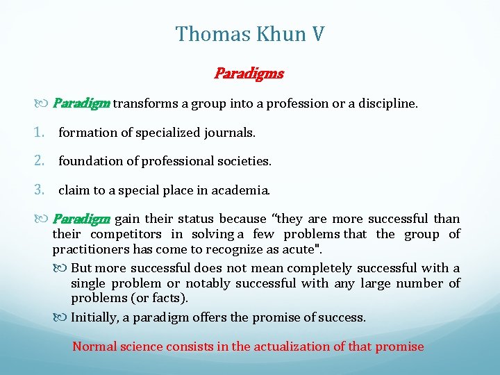 Thomas Khun V Paradigms Paradigm transforms a group into a profession or a discipline.