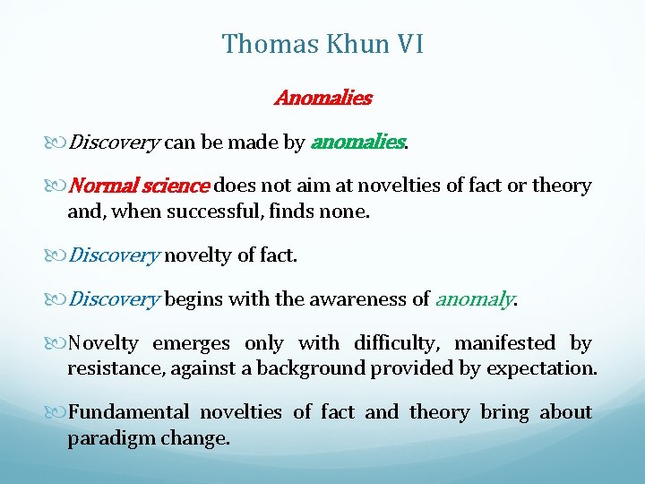 Thomas Khun VI Anomalies Discovery can be made by anomalies. Normal science does not