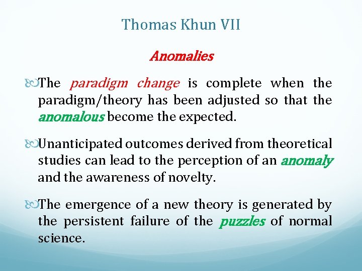 Thomas Khun VII Anomalies The paradigm change is complete when the paradigm/theory has been