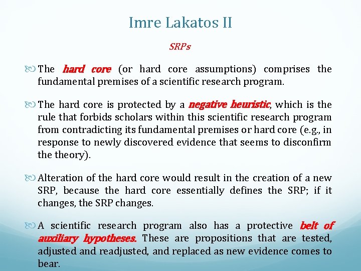 Imre Lakatos II SRPs The hard core (or hard core assumptions) comprises the fundamental