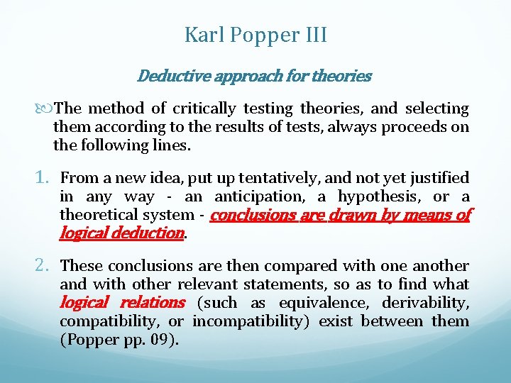 Karl Popper III Deductive approach for theories The method of critically testing theories, and