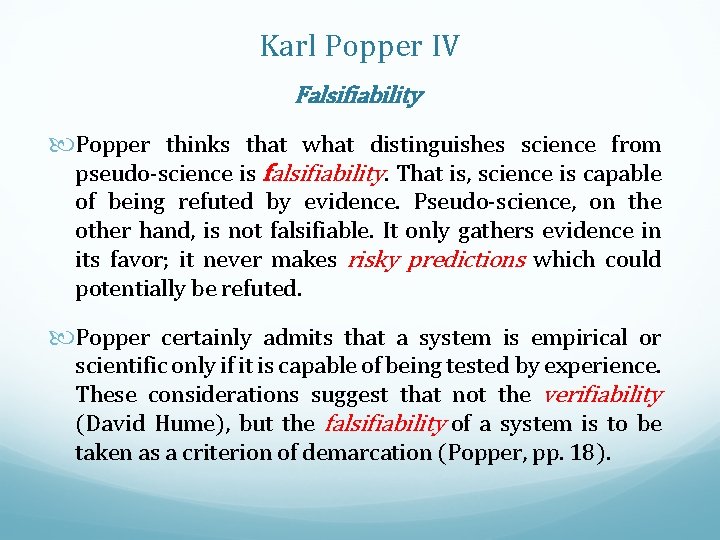 Karl Popper IV Falsifiability Popper thinks that what distinguishes science from pseudo-science is falsifiability.