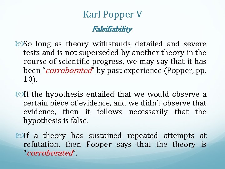 Karl Popper V Falsifiability So long as theory withstands detailed and severe tests and