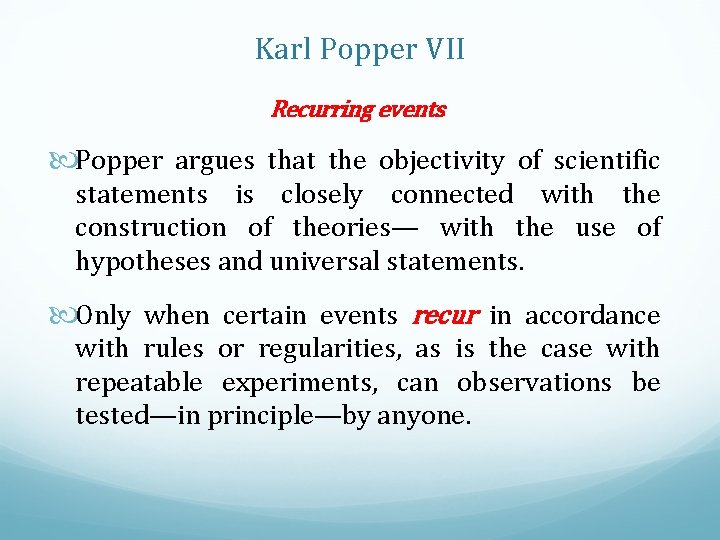 Karl Popper VII Recurring events Popper argues that the objectivity of scientific statements is