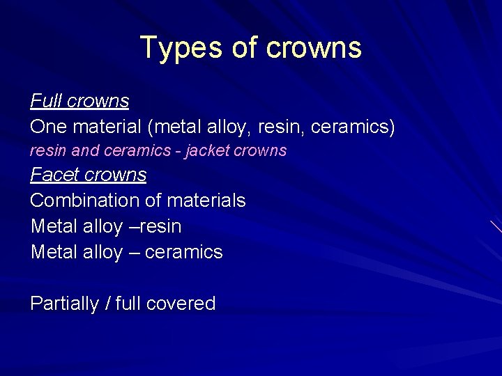 Types of crowns Full crowns One material (metal alloy, resin, ceramics) resin and ceramics