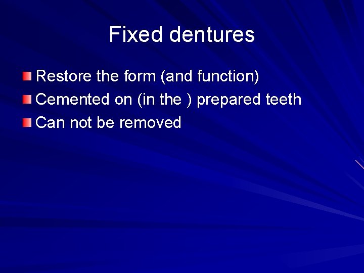 Fixed dentures Restore the form (and function) Cemented on (in the ) prepared teeth