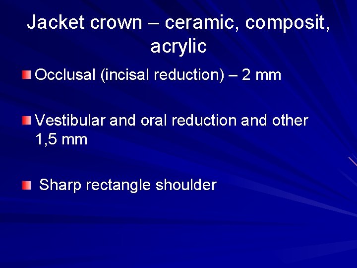 Jacket crown – ceramic, composit, acrylic Occlusal (incisal reduction) – 2 mm Vestibular and