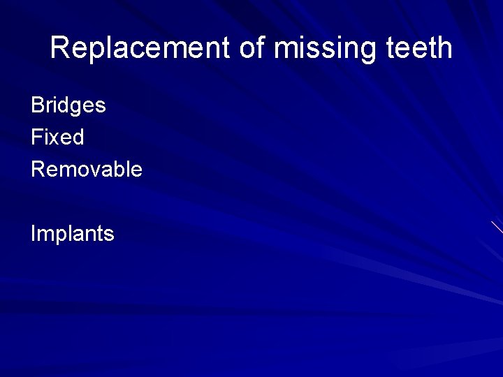 Replacement of missing teeth Bridges Fixed Removable Implants 