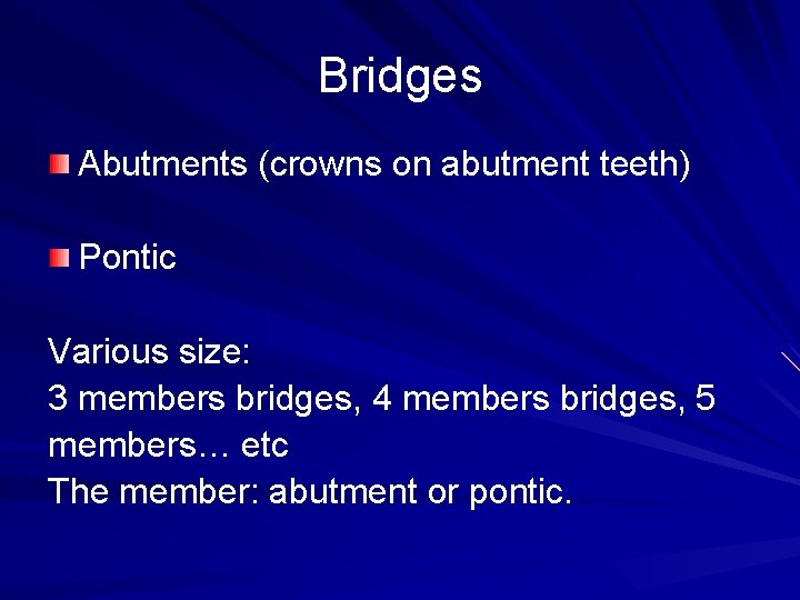 Bridges Abutments (crowns on abutment teeth) Pontic Various size: 3 members bridges, 4 members