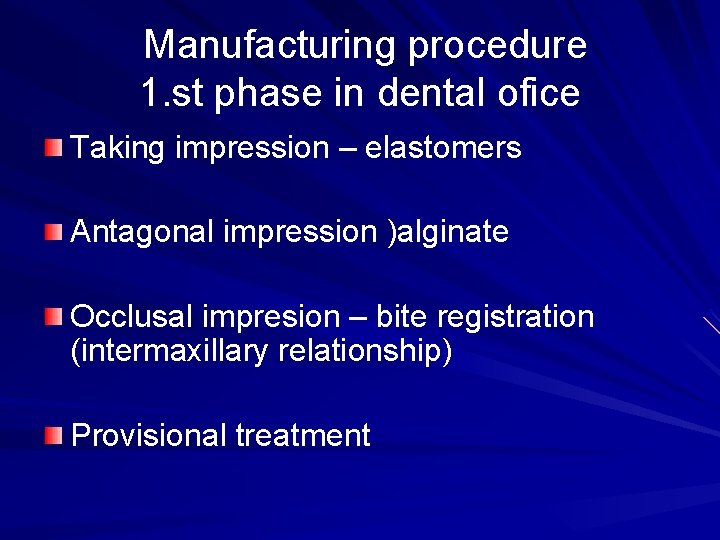 Manufacturing procedure 1. st phase in dental ofice Taking impression – elastomers Antagonal impression