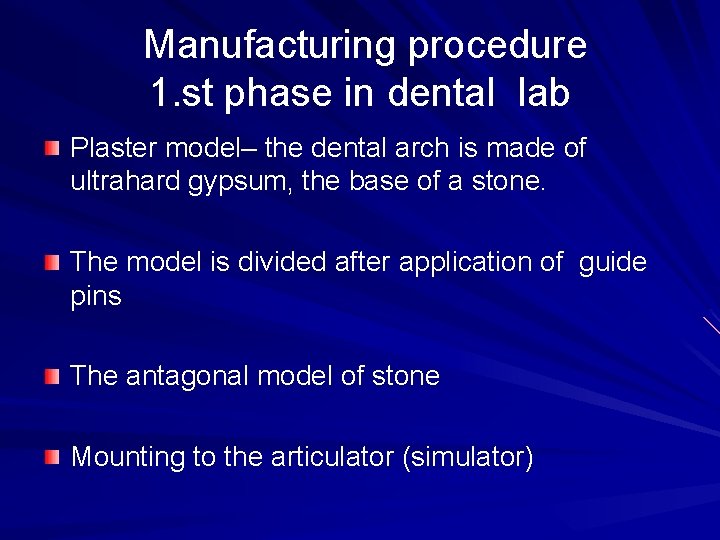 Manufacturing procedure 1. st phase in dental lab Plaster model– the dental arch is