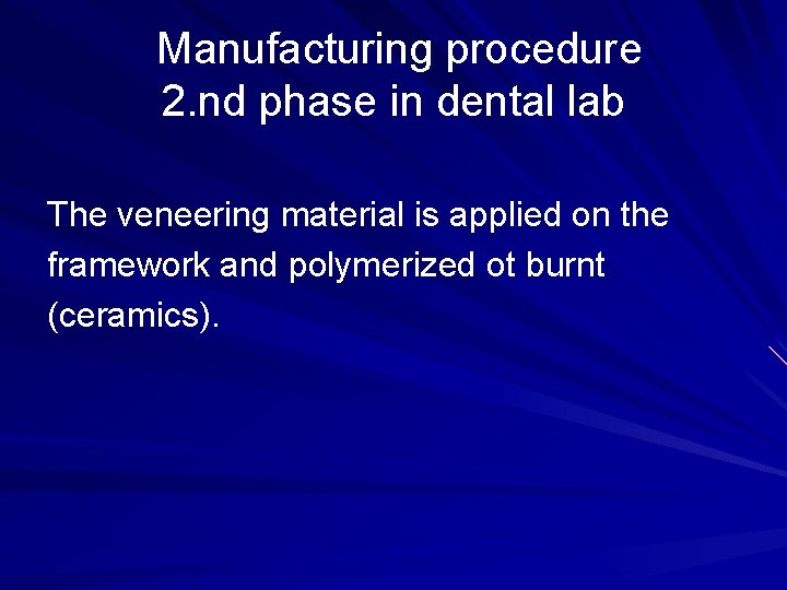 Manufacturing procedure 2. nd phase in dental lab The veneering material is applied on