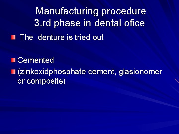 Manufacturing procedure 3. rd phase in dental ofice The denture is tried out Cemented