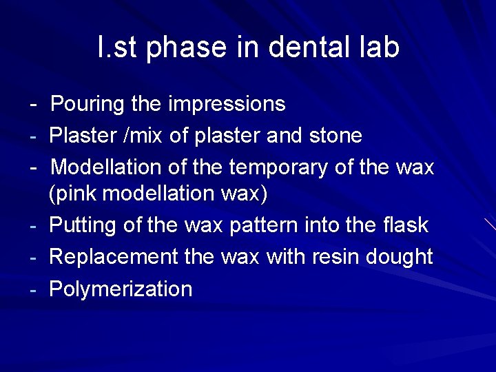 I. st phase in dental lab - Pouring the impressions - Plaster /mix of
