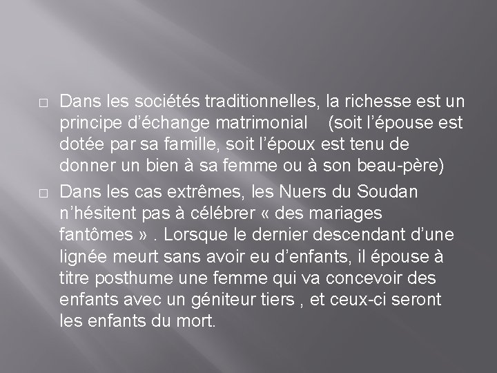 � � Dans les sociétés traditionnelles, la richesse est un principe d’échange matrimonial (soit