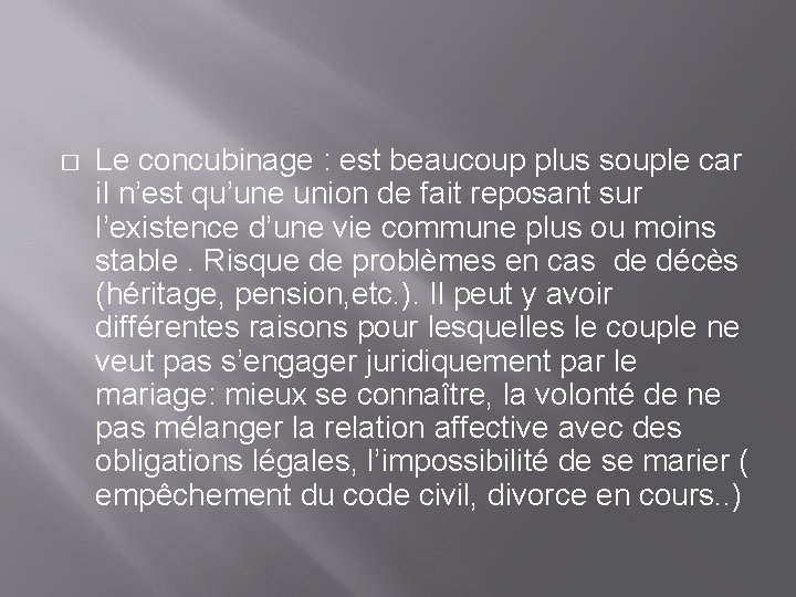 � Le concubinage : est beaucoup plus souple car il n’est qu’une union de