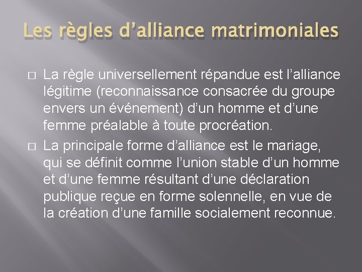 Les règles d’alliance matrimoniales � � La règle universellement répandue est l’alliance légitime (reconnaissance