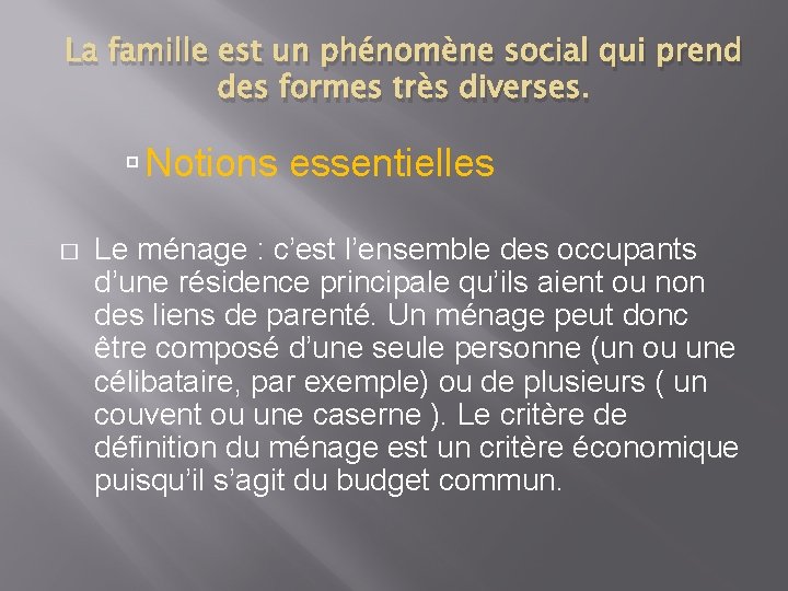 La famille est un phénomène social qui prend des formes très diverses. Notions essentielles