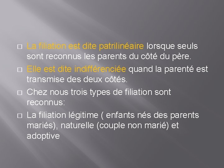 � � La filiation est dite patrilinéaire lorsque seuls sont reconnus les parents du