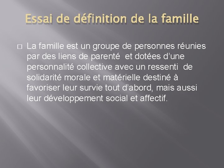 Essai de définition de la famille � La famille est un groupe de personnes