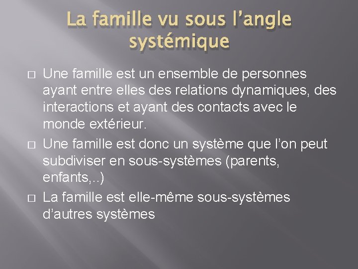 La famille vu sous l’angle systémique � � � Une famille est un ensemble