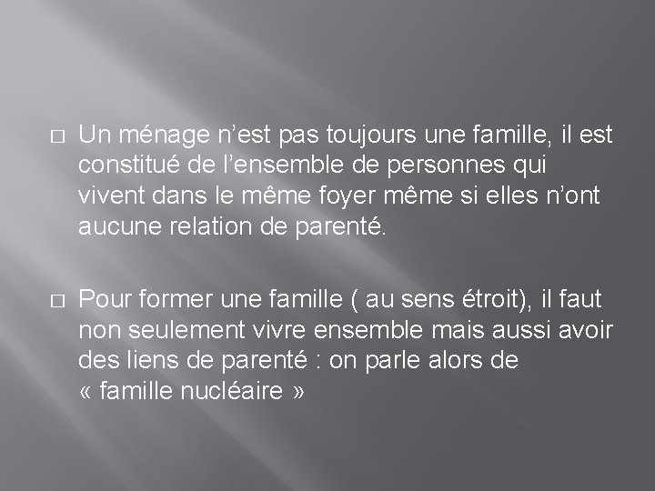 � Un ménage n’est pas toujours une famille, il est constitué de l’ensemble de