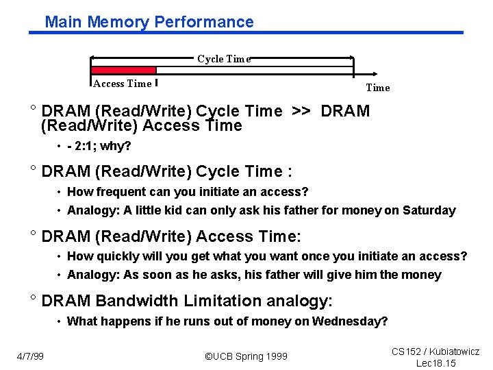 Main Memory Performance Cycle Time Access Time ° DRAM (Read/Write) Cycle Time >> DRAM