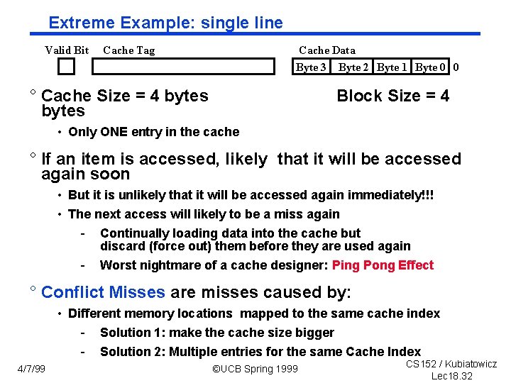 Extreme Example: single line Valid Bit Cache Tag Cache Data Byte 3 ° Cache